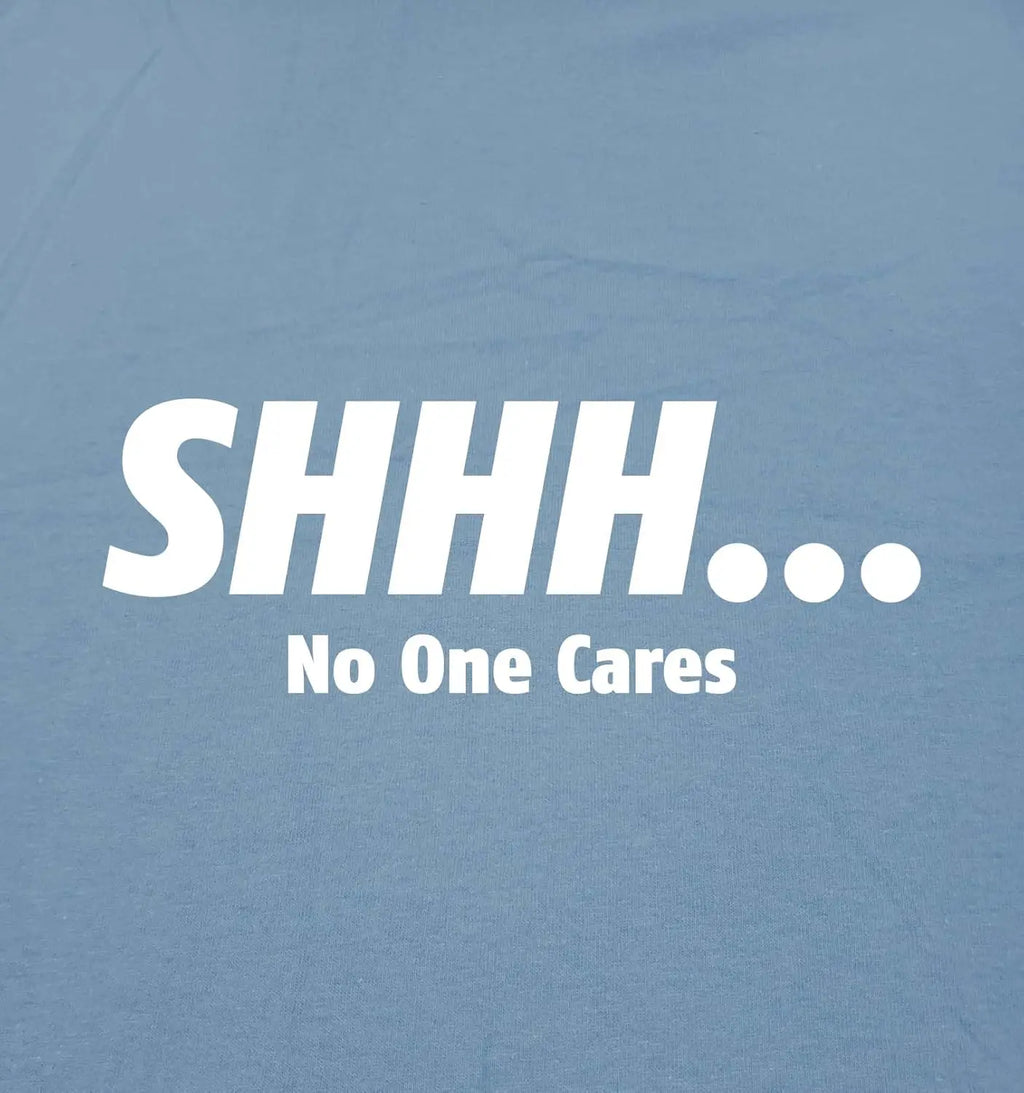 Shhh No One Cares Humor Sarcasm Funny T Shirt 100% Cotton Men Summer Short Sleeve Trendy Oversized Loose Graphic T-Shirt Top